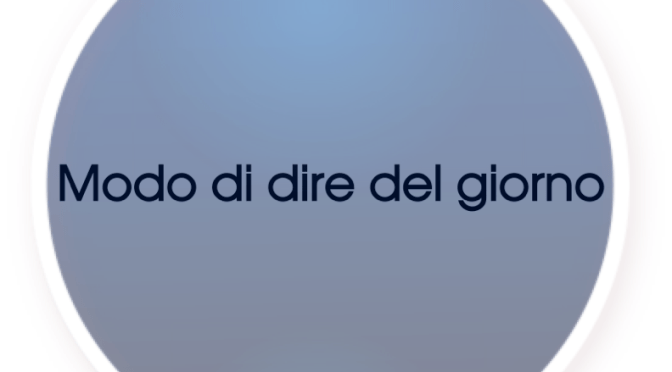 Modo di dire del giorno