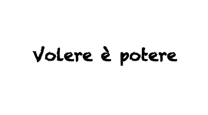 Modo di dire del giorno: “volere è potere”