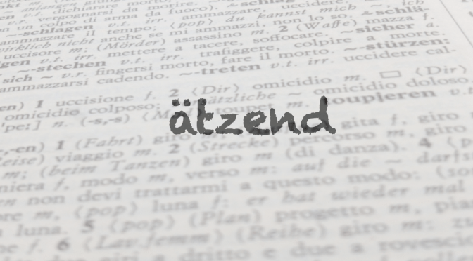 Parola del giorno: “ätzend”