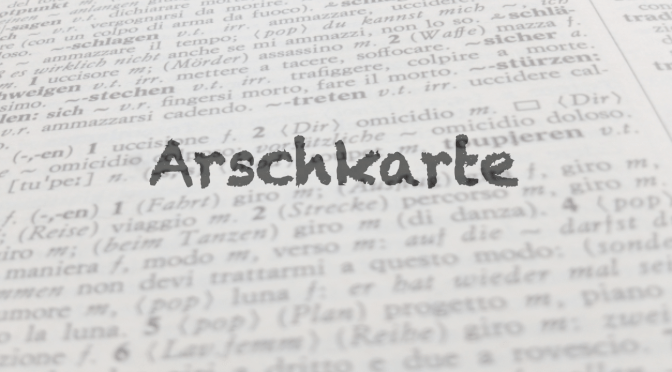 Modo di dire del giorno: die Arschkarte…