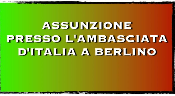 Procedura di selezione per l’assunzione di un impiegato presso l’Ambasciata d’Italia a Berlino