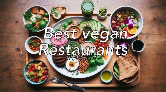 Our Top 4 Favourite Vegan Restaurants in Berlin (2025)