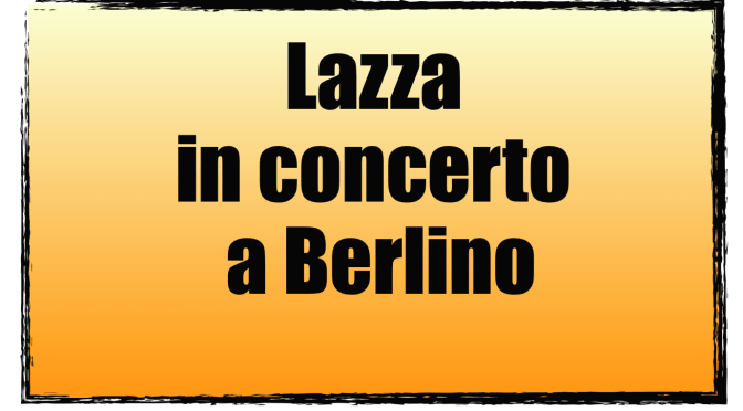 LAZZA: Il talento italiano in concerto a Berlino