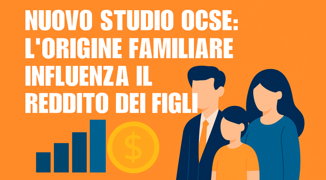 Nuovo studio OCSE: l’origine familiare influenza il reddito dei figli