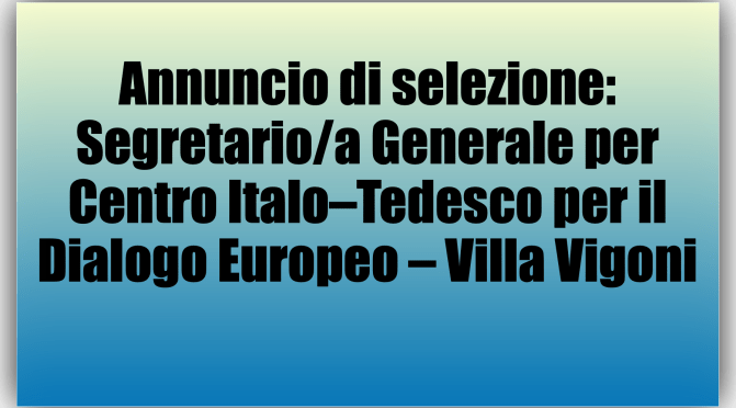 Annuncio di selezione: Segretario/a Generale per Centro Italo–Tedesco per il Dialogo Europeo – Villa Vigoni