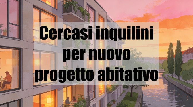 Cercasi inquilini per nuovo progetto abitativo