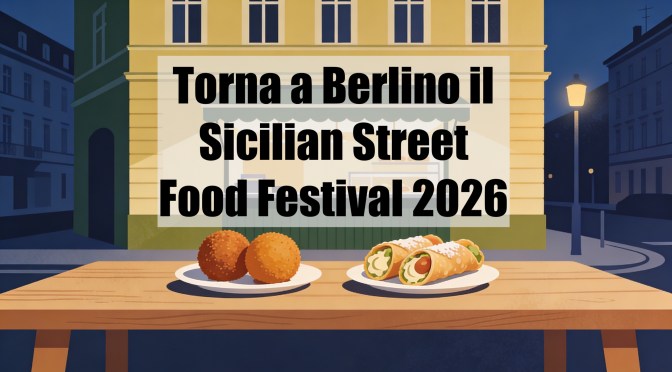 Il sapore della Sicilia torna a Berlino con il Sicilian Street Food Festival 2026